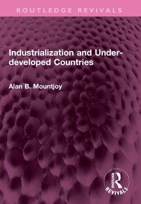 Industrialization and Under-Developed Countries 1032655992 Book Cover
