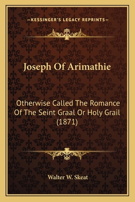 Joseph Of Arimathie: Otherwise Called The Roman... 1165530996 Book Cover