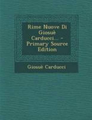 Rime Nuove Di Giosue Carducci... - Primary Sour... [Italian] 1295184966 Book Cover