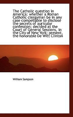 The Catholic Question in America: Whether a Rom... 1116155397 Book Cover