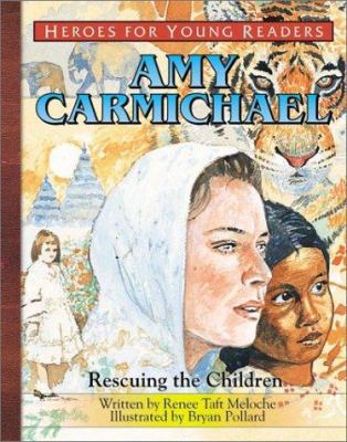 Amy Carmichael Rescuing the Children (Heroes fo... 1576582337 Book Cover