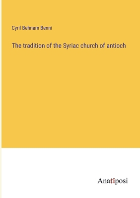 The tradition of the Syriac church of antioch 3382117568 Book Cover