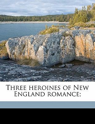 Three Heroines of New England Romance; 117799092X Book Cover