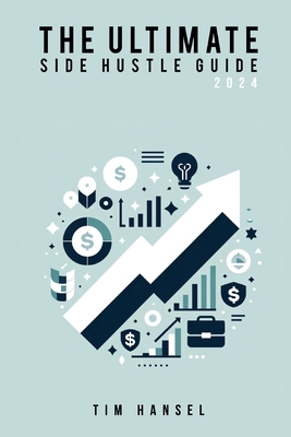 The Ultimate Side Hustle Guide: 2024 Edition B0D6RSNB76 Book Cover