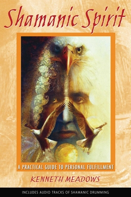 Shamanic Spirit : A Practical Guide to Personal Fulfillment