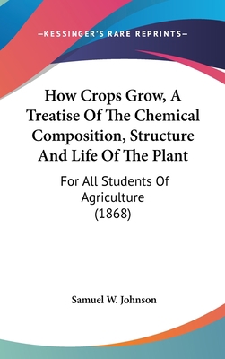 How Crops Grow, A Treatise Of The Chemical Comp... 0548936897 Book Cover