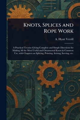 Knots, Splices and Rope Work 1022931873 Book Cover