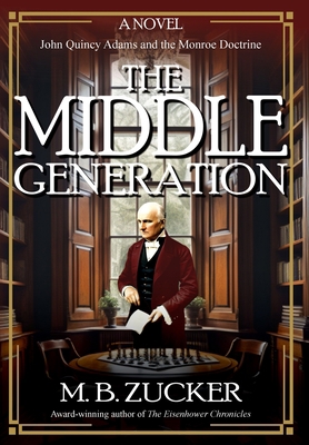 The Middle Generation: A Novel of John Quincy A... 1962465055 Book Cover