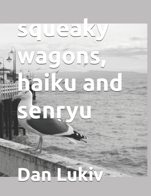 squeaky wagons, haiku and senryu B08G9X15QR Book Cover
