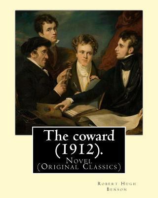 The coward (1912). By: Robert Hugh Benson: Nove... 1979515190 Book Cover