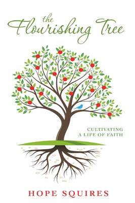 The Flourishing Tree: Cultivating a Life of Faith 1483419320 Book Cover