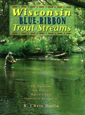 Wisconsin Blue-Ribbon Trout Streams 1571881611 Book Cover