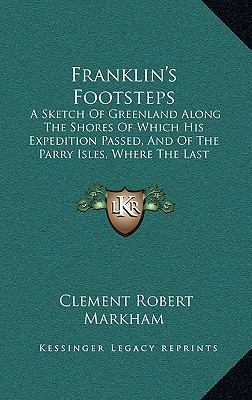 Franklin's Footsteps: A Sketch Of Greenland Alo... 1164703900 Book Cover