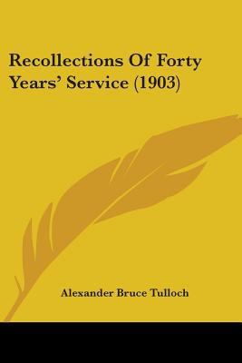 Recollections of Forty Years' Service (1903) 0548829012 Book Cover