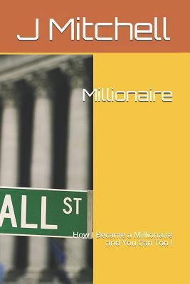 Millionaire: How I Became a Millionaire and You... 1728958784 Book Cover