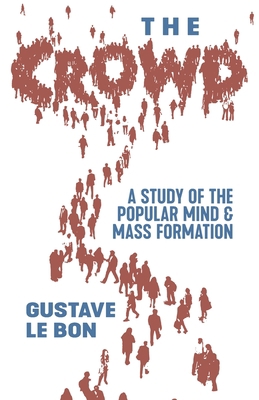 The Crowd: A Study of the Popular Mind and Mass... B0BJYJHQM4 Book Cover