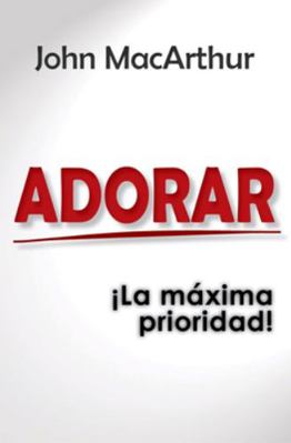Adorar: ¡La Máxima Prioridad! [Spanish] 9588691613 Book Cover
