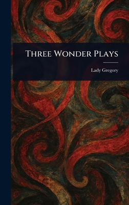 Three Wonder Plays 1022992511 Book Cover