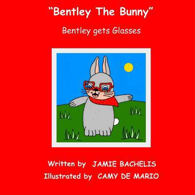 Bentley The Bunny: Bentley gets Glasses 1505271886 Book Cover