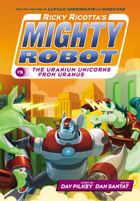 Ricky Ricotta's Mighty Robot vs. the Uranium Un... 0545631238 Book Cover