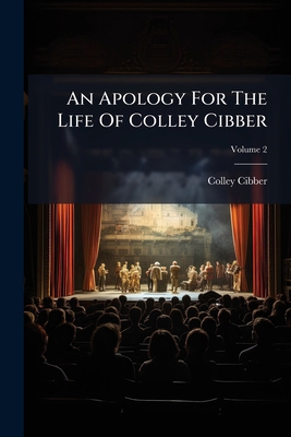 An Apology For The Life Of Colley Cibber 1024413195 Book Cover