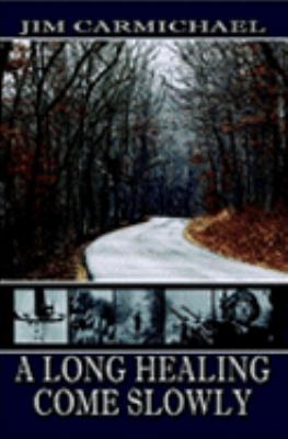 A Long Healing Come Slowly 1411657284 Book Cover