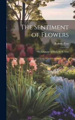 The Sentiment of Flowers: Or, Language of Flora... 1020712120 Book Cover