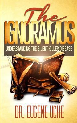 The Ignoramus: Understanding the Silent Killer ... 1502548933 Book Cover