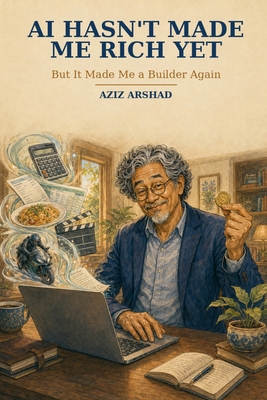 AI Hasn't Made Me Rich Yet: But It Made Me a Bu... 629929910X Book Cover