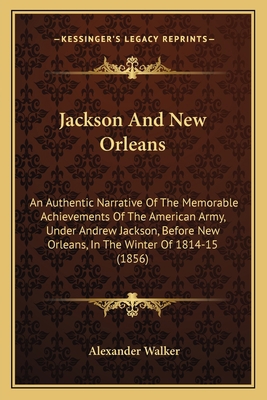 Jackson And New Orleans: An Authentic Narrative... 1163951757 Book Cover