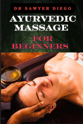 Ayurvedic Massage for Beginners: Discover Heali... B0D9R79BVB Book Cover