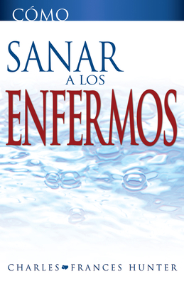 Cómo Sanar a Los Enfermos [Spanish] 1603749365 Book Cover