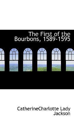 The First of the Bourbons, 1589-1595 1113720336 Book Cover