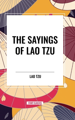 Sayings of Lao Tzu B0D4X3KZS8 Book Cover