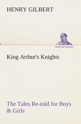 King Arthur's Knights The Tales Re-told for Boy... 3849512819 Book Cover