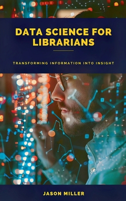 Data Science for Librarians: Transforming Infor... B0D3M5BZL1 Book Cover