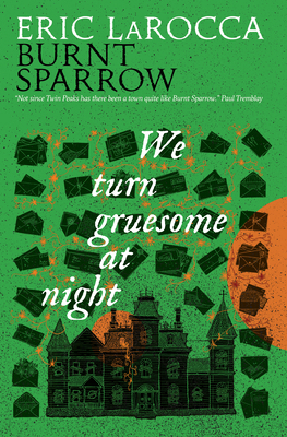 We Turn Gruesome at Night: Burnt Sparrow 1803369558 Book Cover