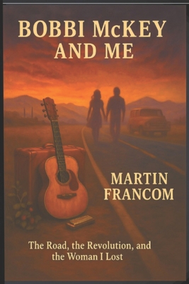 Bobbi McKey & Me: The Road, the Revolution and ... B0FBLDV4RL Book Cover
