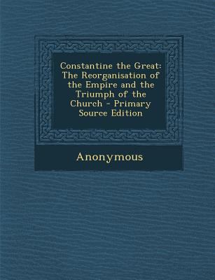 Constantine the Great: The Reorganisation of th... 1289456739 Book Cover