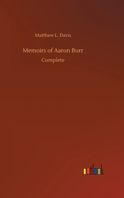 Memoirs of Aaron Burr 3734090431 Book Cover