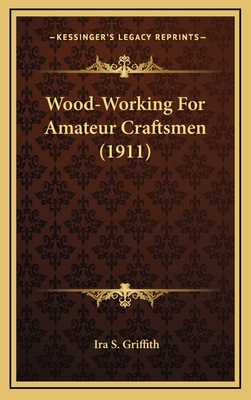 Wood-Working For Amateur Craftsmen (1911) 1164216562 Book Cover