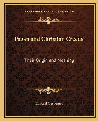 Pagan and Christian Creeds: Their Origin and Me... 116256086X Book Cover