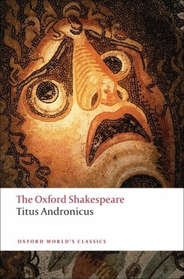 Titus Andronicus: The Oxford Shakespearetitus A... 0199536104 Book Cover