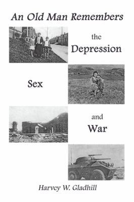 An Old Man Remembers the Depression, Sex and War 1524527475 Book Cover