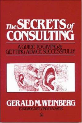 The Secrets of Consulting: A Guide to Giving an... 0932633013 Book Cover