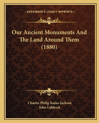 Our Ancient Monuments And The Land Around Them ... 1164845667 Book Cover