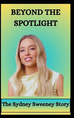 BEYOND THE SPOTLIGHT The Sydney Sweeney Story            Book Cover