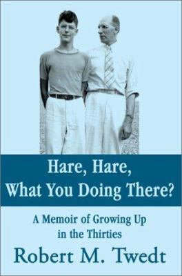 Hare, Hare, What You Doing There?: A Memoir of ... 0595239277 Book Cover