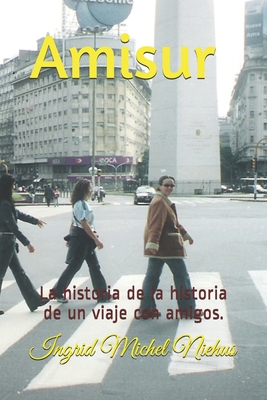 Amisur: La historia de la historia de un viaje ... [Spanish] 1535578270 Book Cover