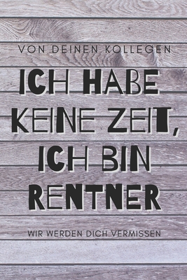 Ich habe keine Zeit, ich bin jetzt Rentner - vo... [German] 1706504853 Book Cover